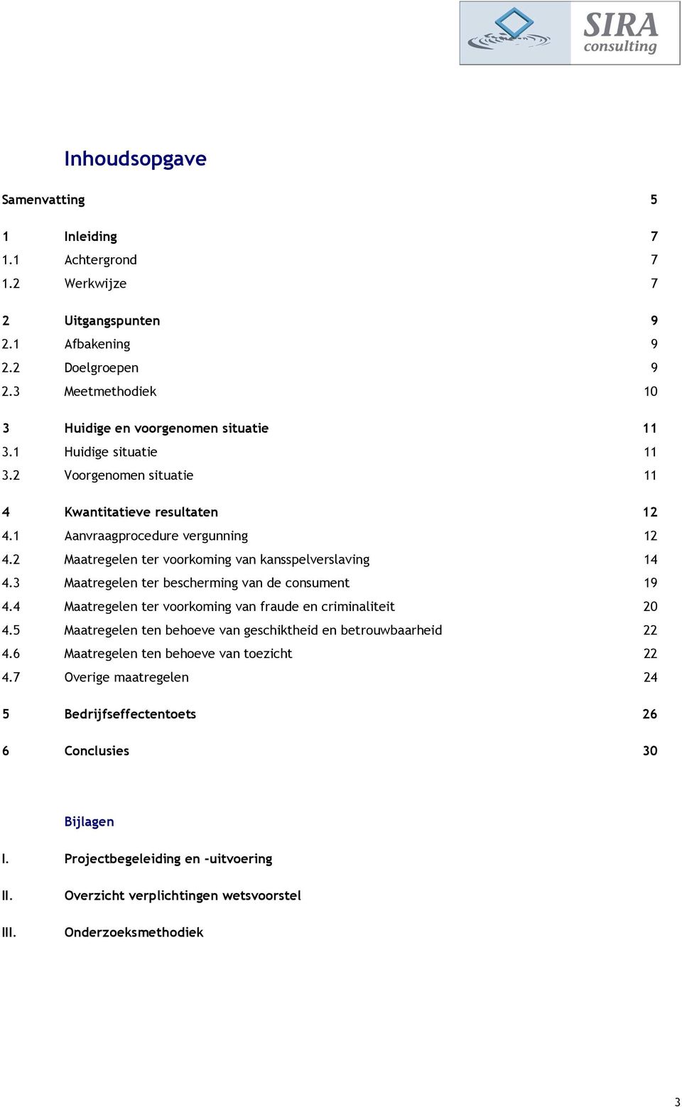 3 Maatregelen ter bescherming van de consument 19 4.4 Maatregelen ter voorkoming van fraude en criminaliteit 20 4.5 Maatregelen ten behoeve van geschiktheid en betrouwbaarheid 22 4.