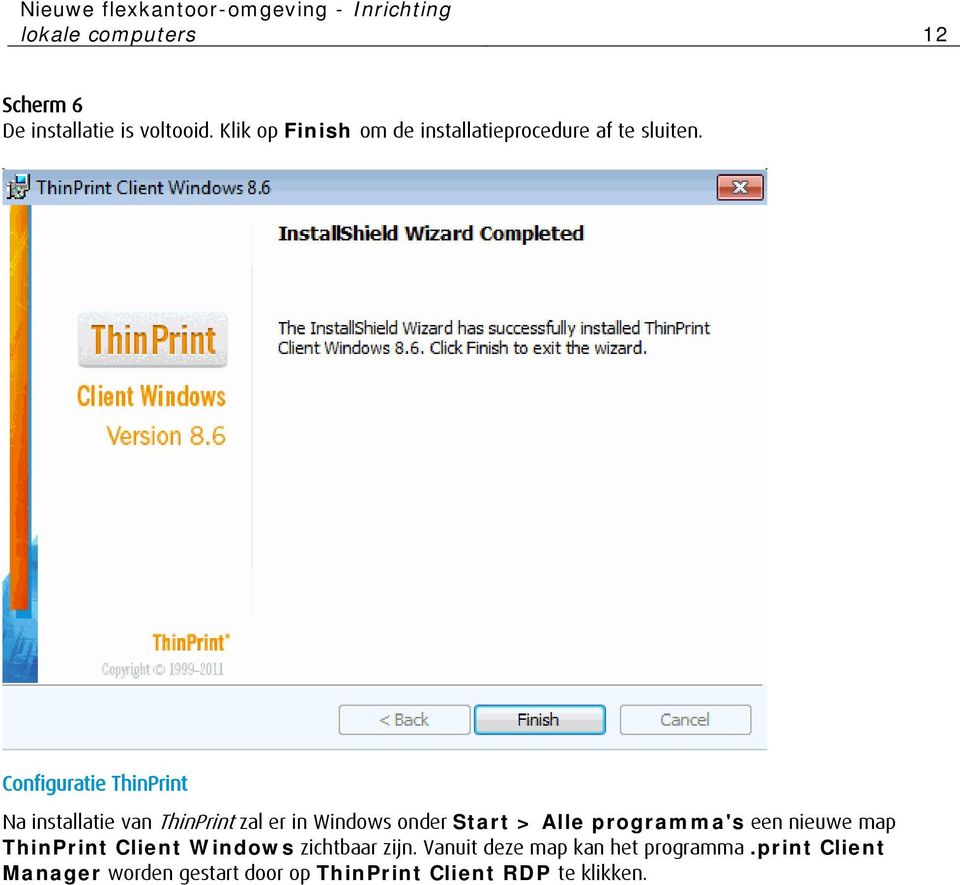 Configuratie ThinPrint Na installatie van ThinPrint zal er in Windows onder Start > Alle programma's een