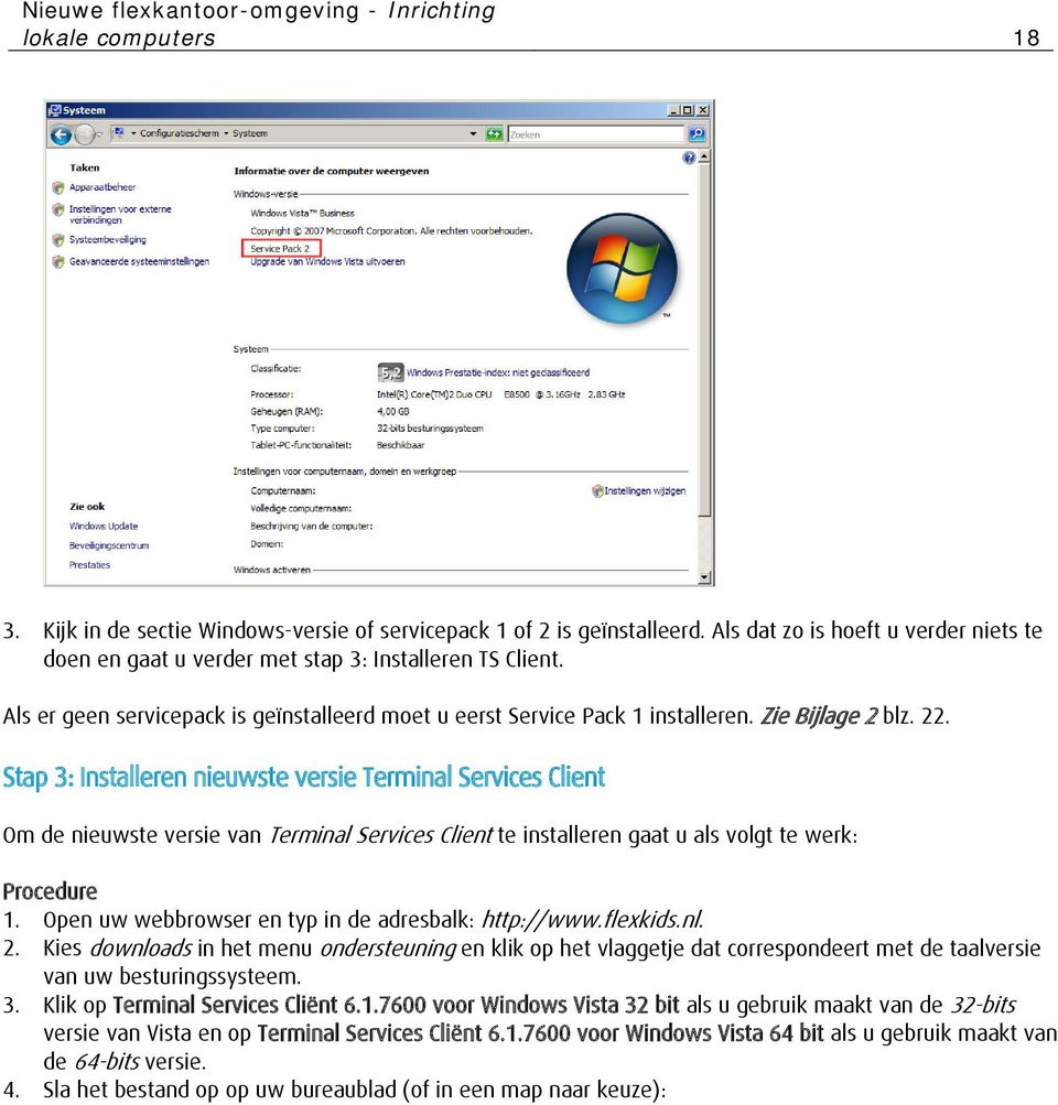 Stap 3: Installeren nieuwste versie Terminal Services Client Om de nieuwste versie van Terminal Services Clien te installeren gaat u als volgt te werk: Procedure 1.