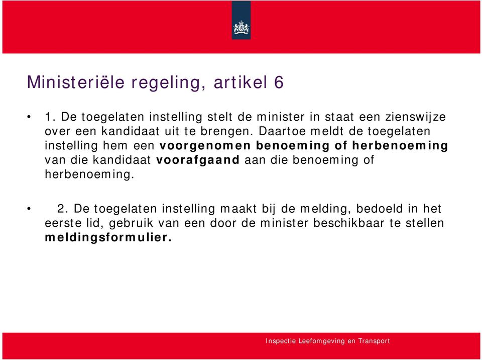 Daartoe meldt de toegelaten instelling hem een voorgenomen benoeming of herbenoeming van die kandidaat