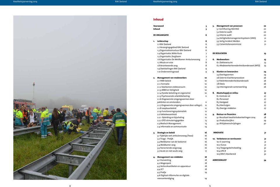 Management van medewerkers 10 2.1 HRM-beleid 10 2.1.1 Formatie 10 2.1.2 Voorkomen ziekteverzuim 10 2.1.3 ARBO en Veiligheid 10 2.1.4 Fysieke belasting en ergonomie 10 2.1.5 Psychosociale arbeidsbelasting 11 2.