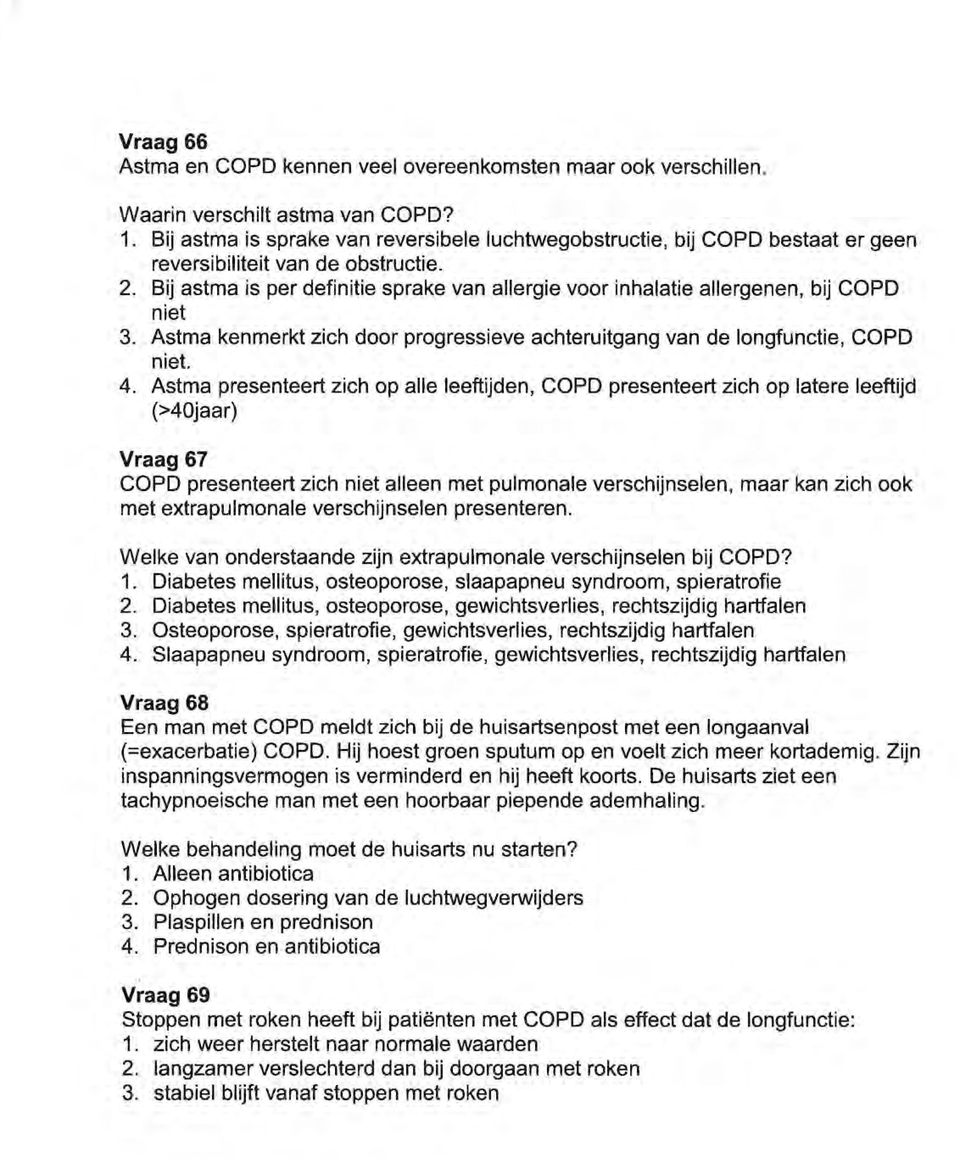 Bij astma is per definitie sprake van allergie voor inhalatie allergenen, bij COPD niet 3. Astma kenmerkt zich door progressieve achteruitgang van de longfunctie, COPD niet. 4.