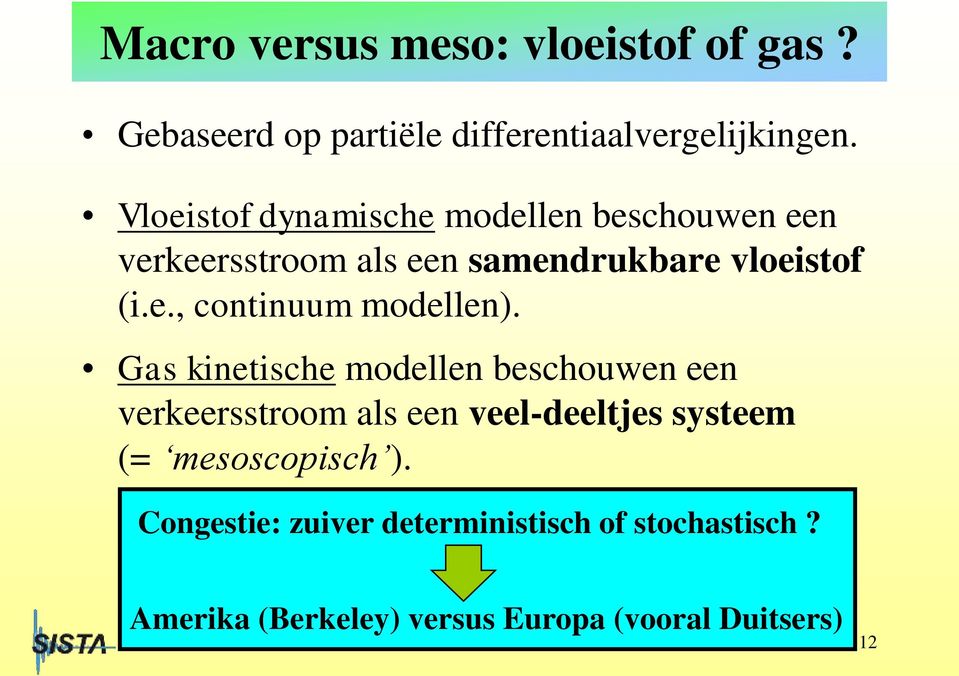 Gas kinetische modellen beschouwen een verkeersstroom als een veel-deeltjes systeem (= mesoscopisch ).