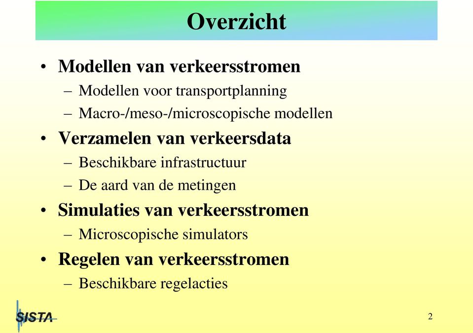 Beschikbare infrastructuur De aard van de metingen Simulaties van