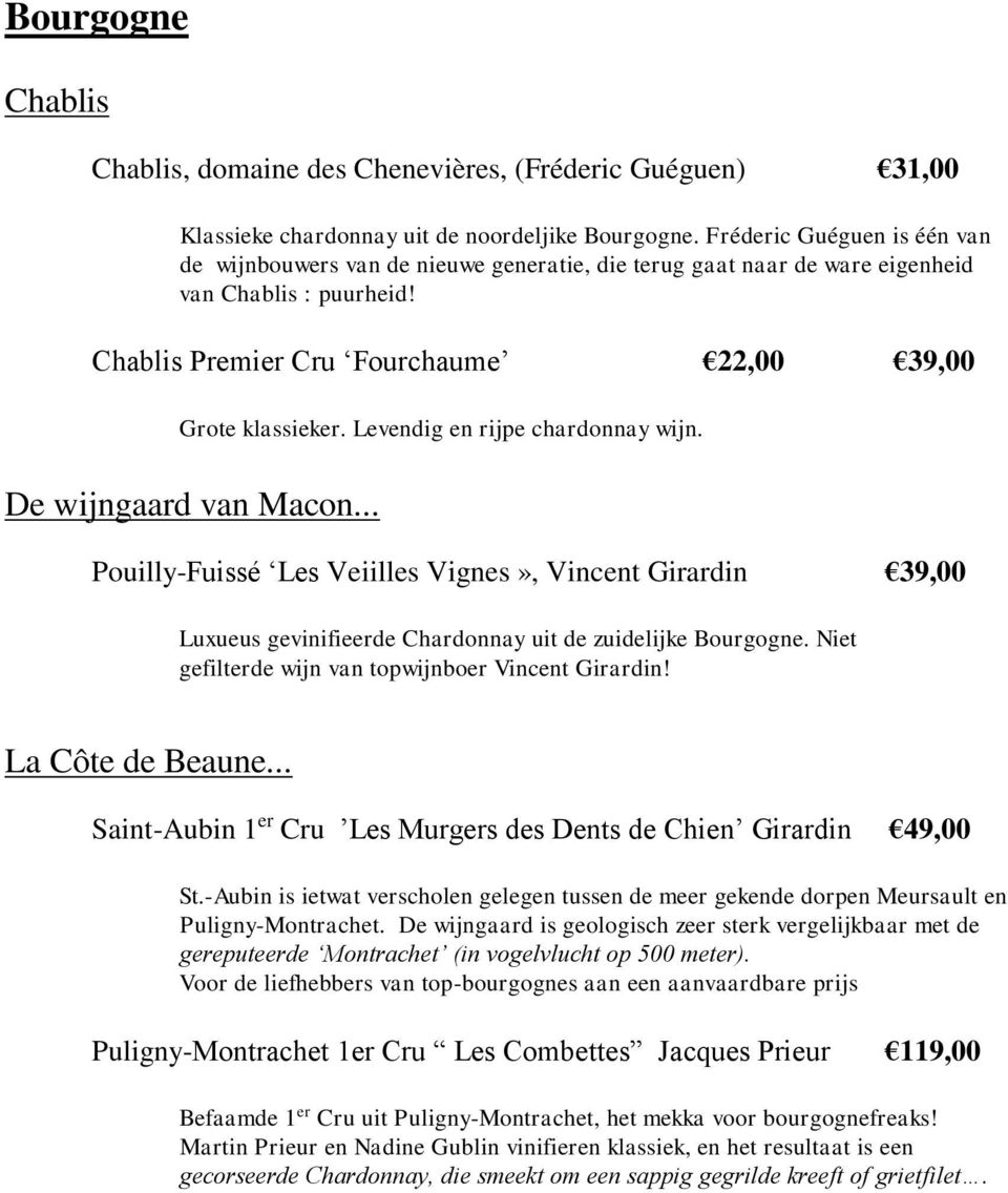 Levendig en rijpe chardonnay wijn. De wijngaard van Macon... Pouilly-Fuissé Les Veiilles Vignes», Vincent Girardin 39,00 Luxueus gevinifieerde Chardonnay uit de zuidelijke Bourgogne.