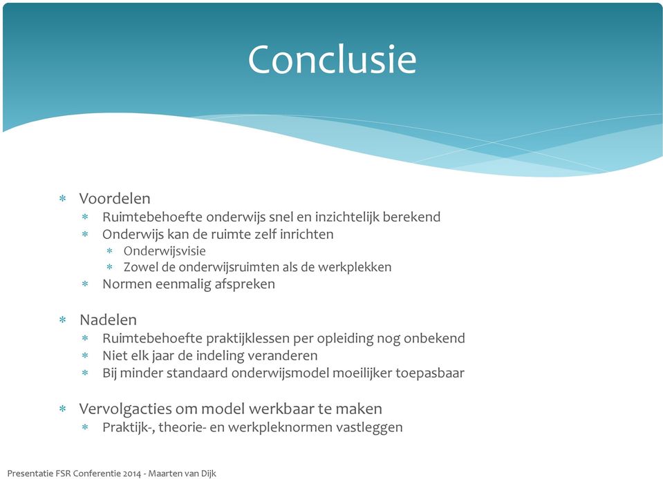 Ruimtebehoefte praktijklessen per opleiding nog onbekend Niet elk jaar de indeling veranderen Bij minder