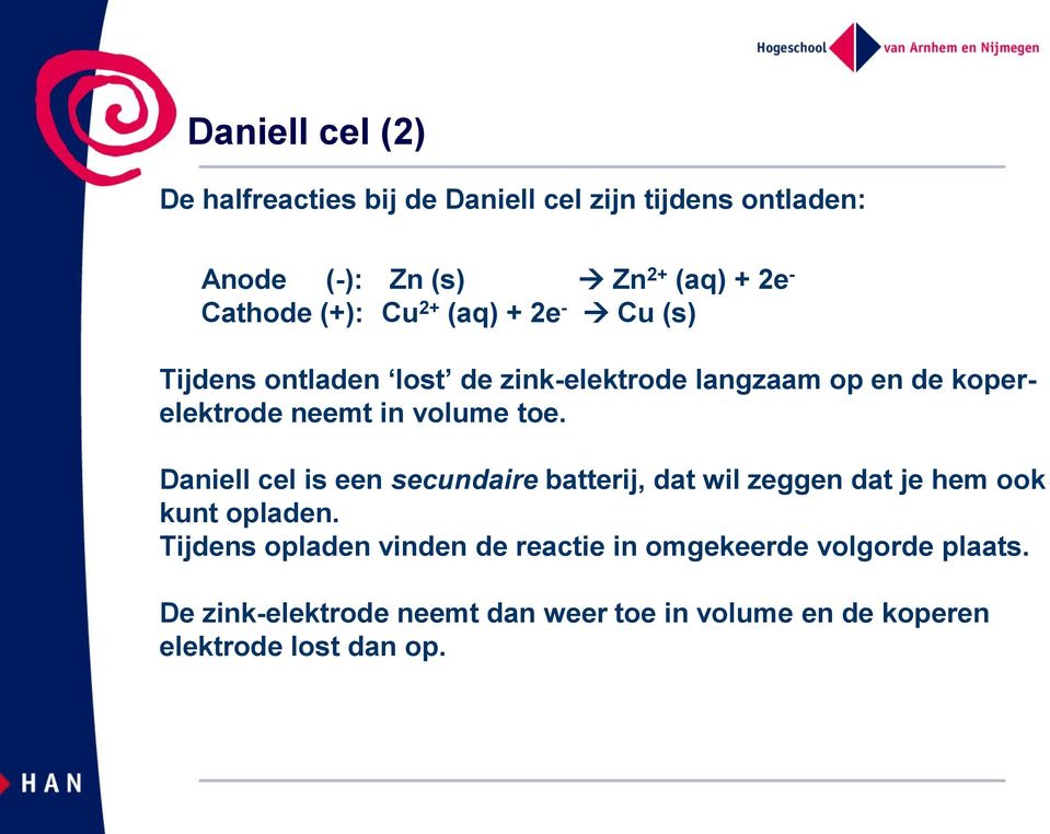 toe. Daniell cel is een secundaire batterij, dat wil zeggen dat je hem ook kunt opladen.