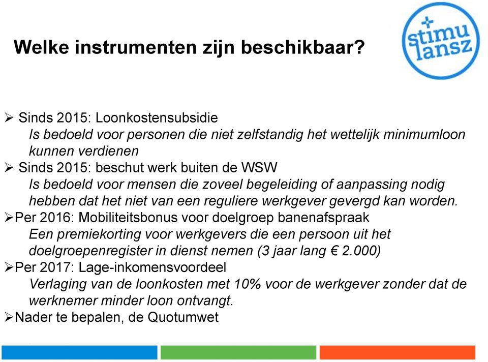 bedoeld voor mensen die zoveel begeleiding of aanpassing nodig hebben dat het niet van een reguliere werkgever gevergd kan worden.