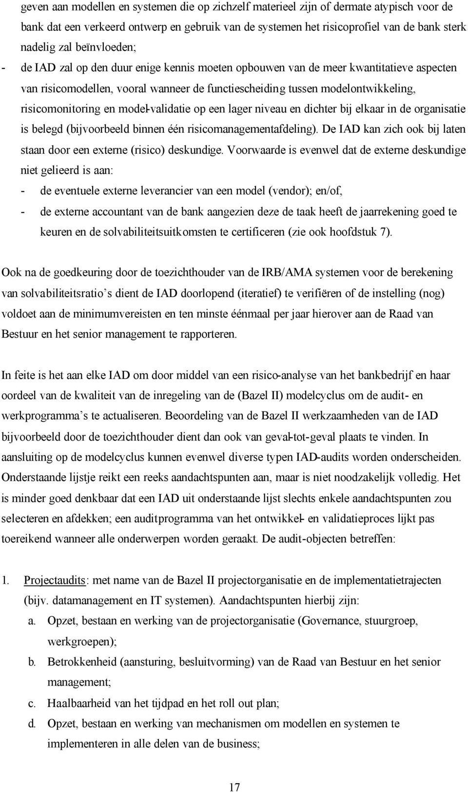 en model-validatie op een lager niveau en dichter bij elkaar in de organisatie is belegd (bijvoorbeeld binnen één risicomanagementafdeling).