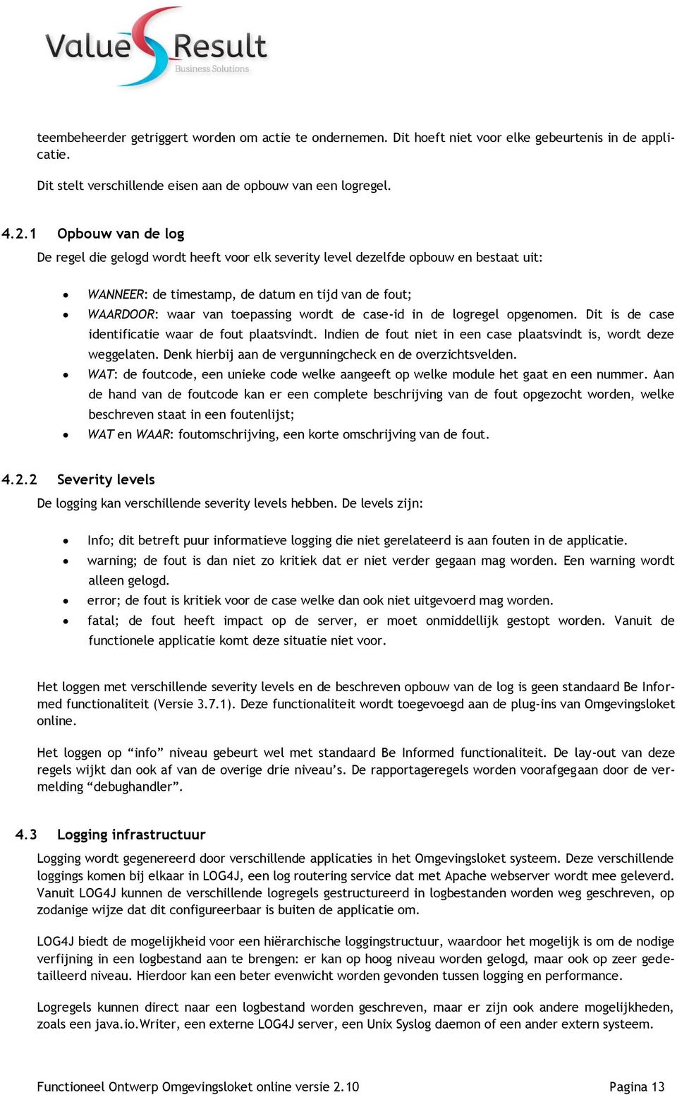 case-id in de logregel opgenomen. Dit is de case identificatie waar de fout plaatsvindt. Indien de fout niet in een case plaatsvindt is, wordt deze weggelaten.