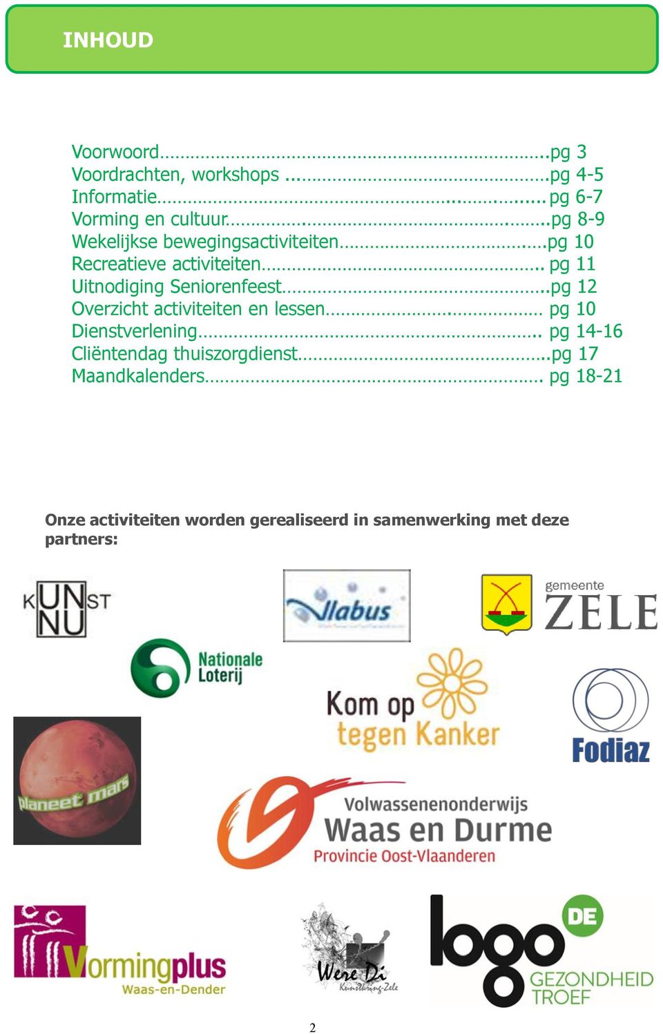 . pg 11 Uitnodiging Seniorenfeest..pg 12 Overzicht activiteiten en lessen. pg 10 Dienstverlening.