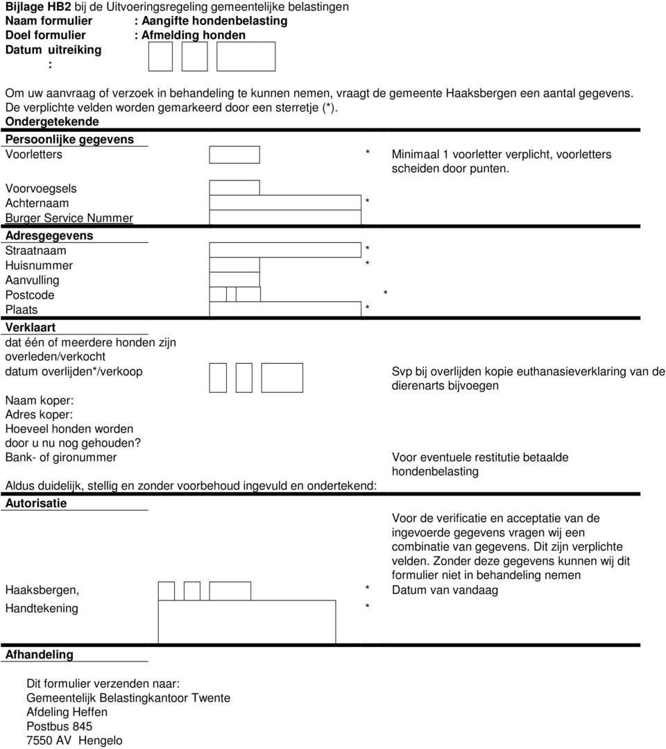 Ondergetekende Persoonlijke gegevens Voorletters * Minimaal 1 voorletter verplicht, voorletters scheiden door punten.