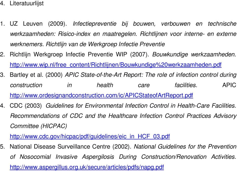 pdf 3. Bartley et al. (2000) APIC State-of-the-Art Report: The role of infection control during construction in health care facilities. APIC http://www.ordesignandconstruction.
