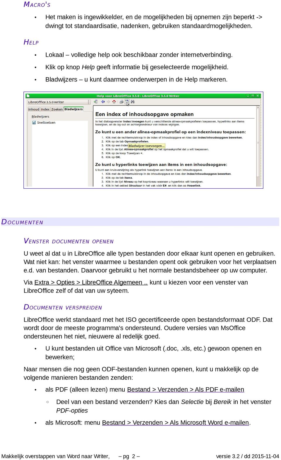 DOCUMENTEN VENSTER DOCUMENTEN OPENEN U weet al dat u in LibreOffice alle typen bestanden door elkaar kunt openen en gebruiken.