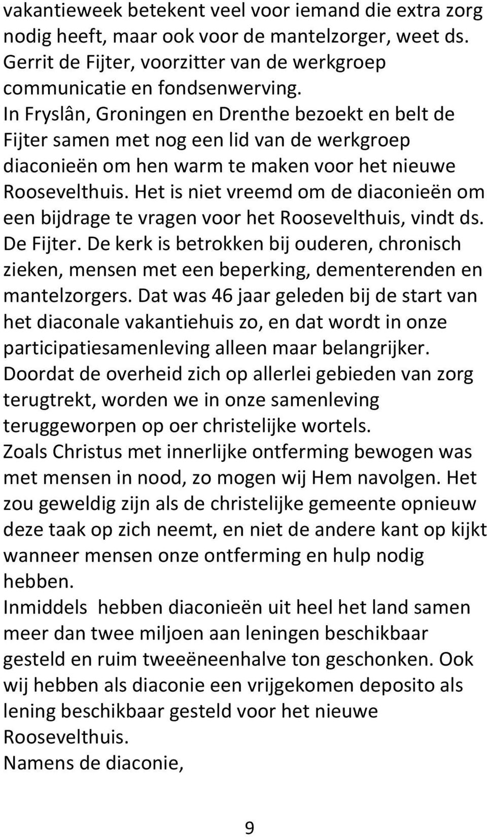 Het is niet vreemd om de diaconieën om een bijdrage te vragen voor het Roosevelthuis, vindt ds. De Fijter.