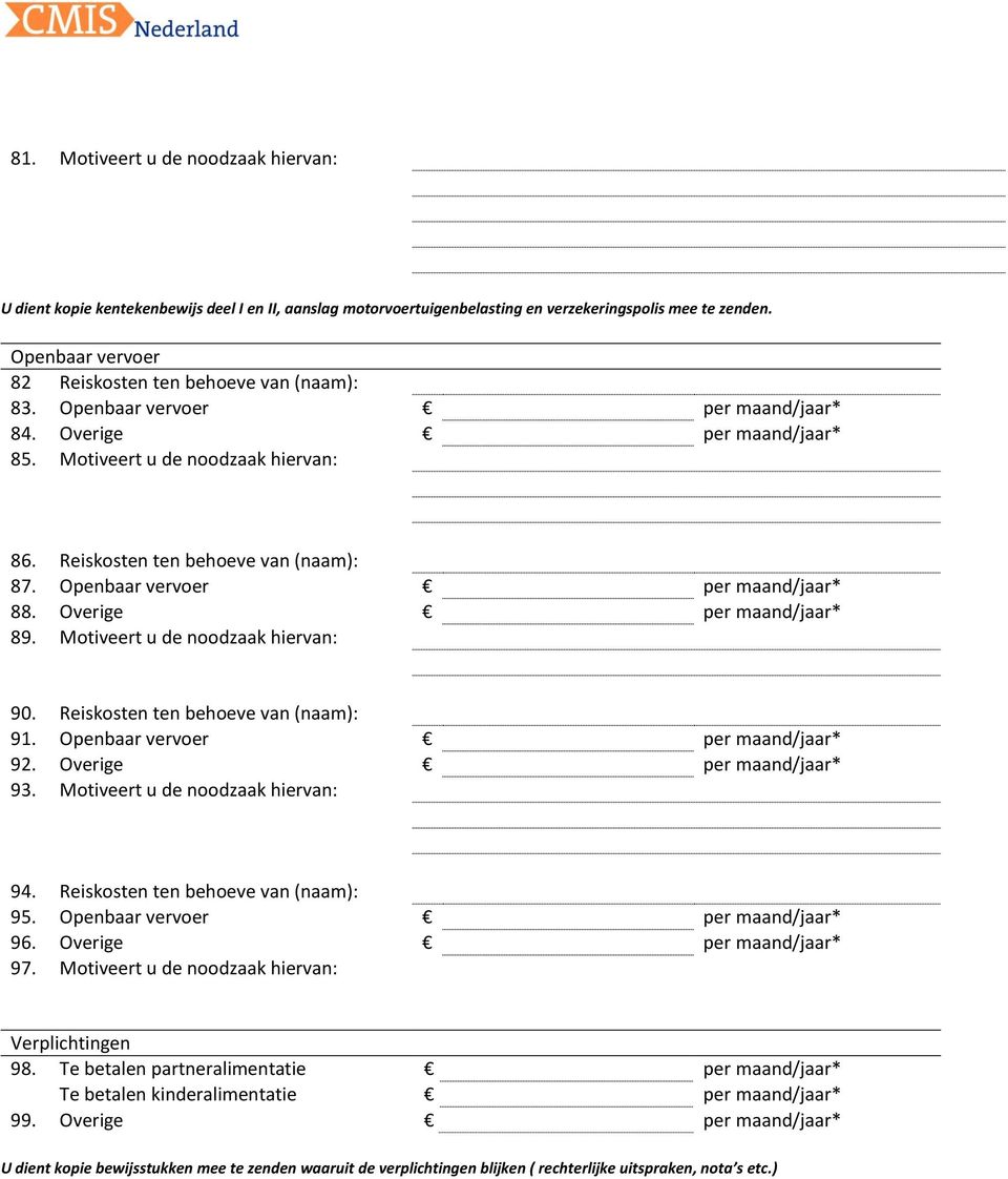 Openbaar vervoer per maand/jaar* 88. Overige per maand/jaar* 89. Motiveert u de noodzaak hiervan: 90. Reiskosten ten behoeve van (naam): 91. Openbaar vervoer per maand/jaar* 92.