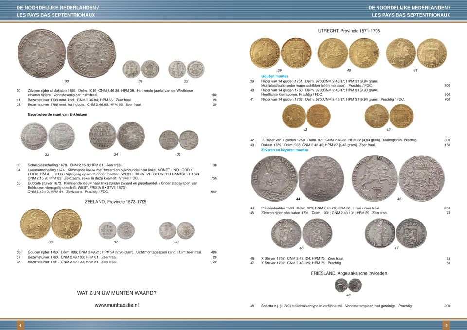 20 32 Bezemstuiver 1766 mmt. haringbuis. CNM 2.46.85; HPM 65. Zeer fraai. 20 39 40 41 Gouden munten 39 Rijder van 14 gulden 1751. Delm. 970; CNM 2.43.37; HPM 31 [9,94 gram].