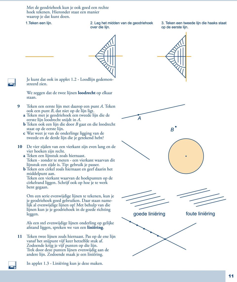 a Teken met je geodriehoek een tweede lijn die de eerste lijn loodrecht snijdt in A. b Teken ook een lijn die door B gaat en die loodrecht staat op de eerste lijn.