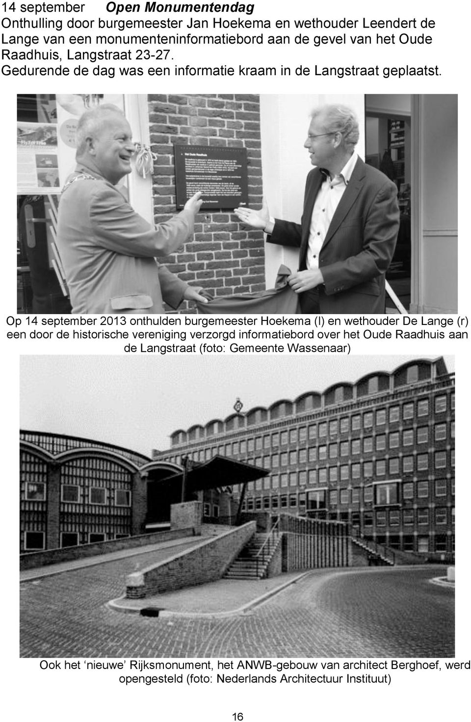 Op 14 september 2013 onthulden burgemeester Hoekema (l) en wethouder De Lange (r) een door de historische vereniging verzorgd informatiebord over het