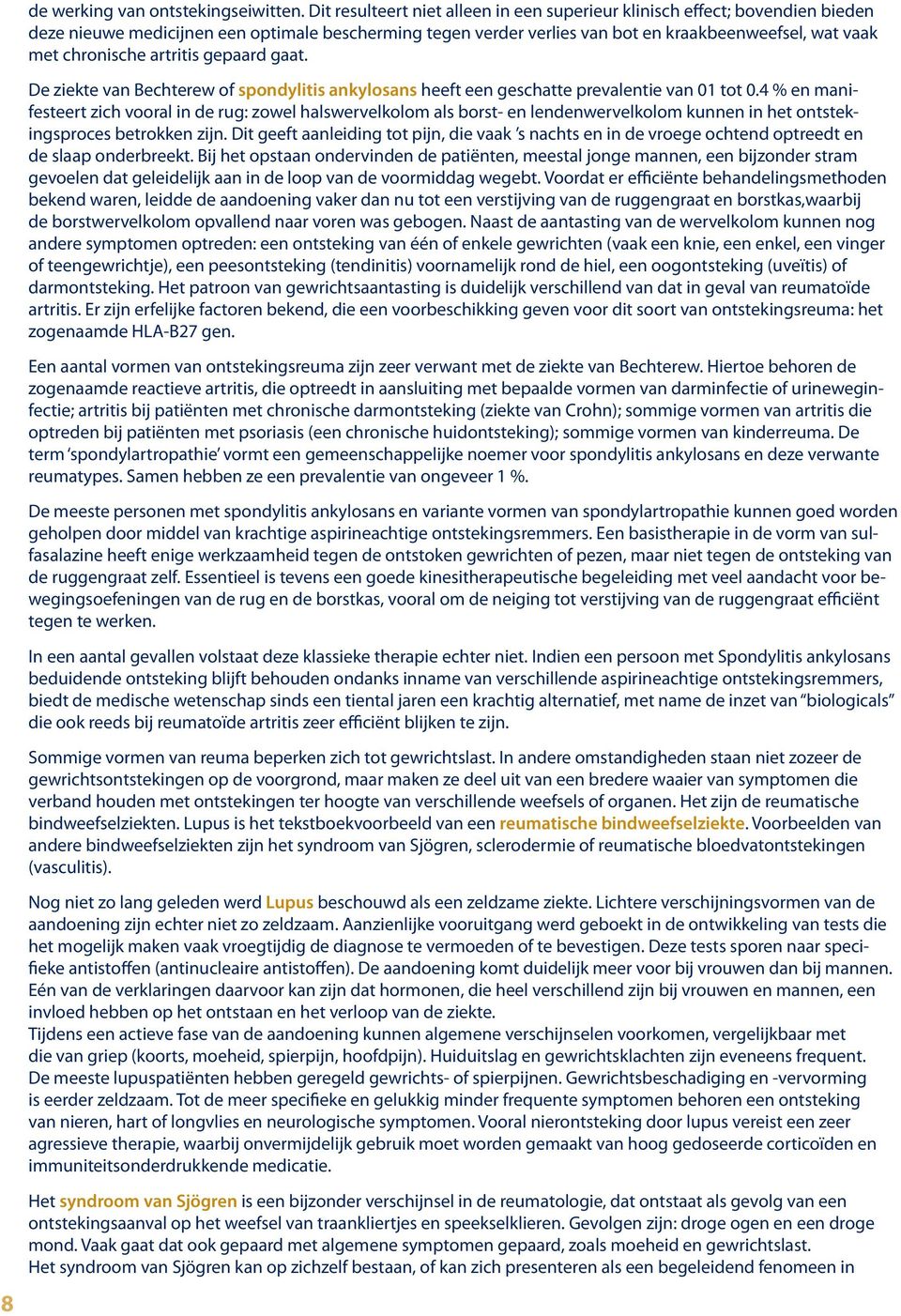 artritis gepaard gaat. De ziekte van Bechterew of spondylitis ankylosans heeft een geschatte prevalentie van 01 tot 0.