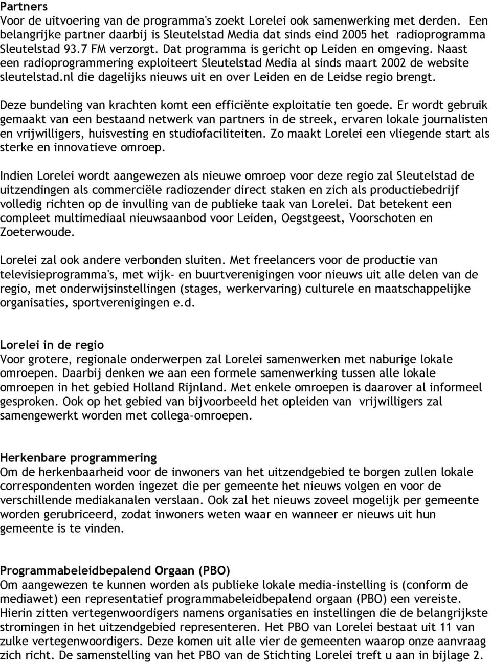 nl die dagelijks nieuws uit en over Leiden en de Leidse regio brengt. Deze bundeling van krachten komt een efficiënte exploitatie ten goede.