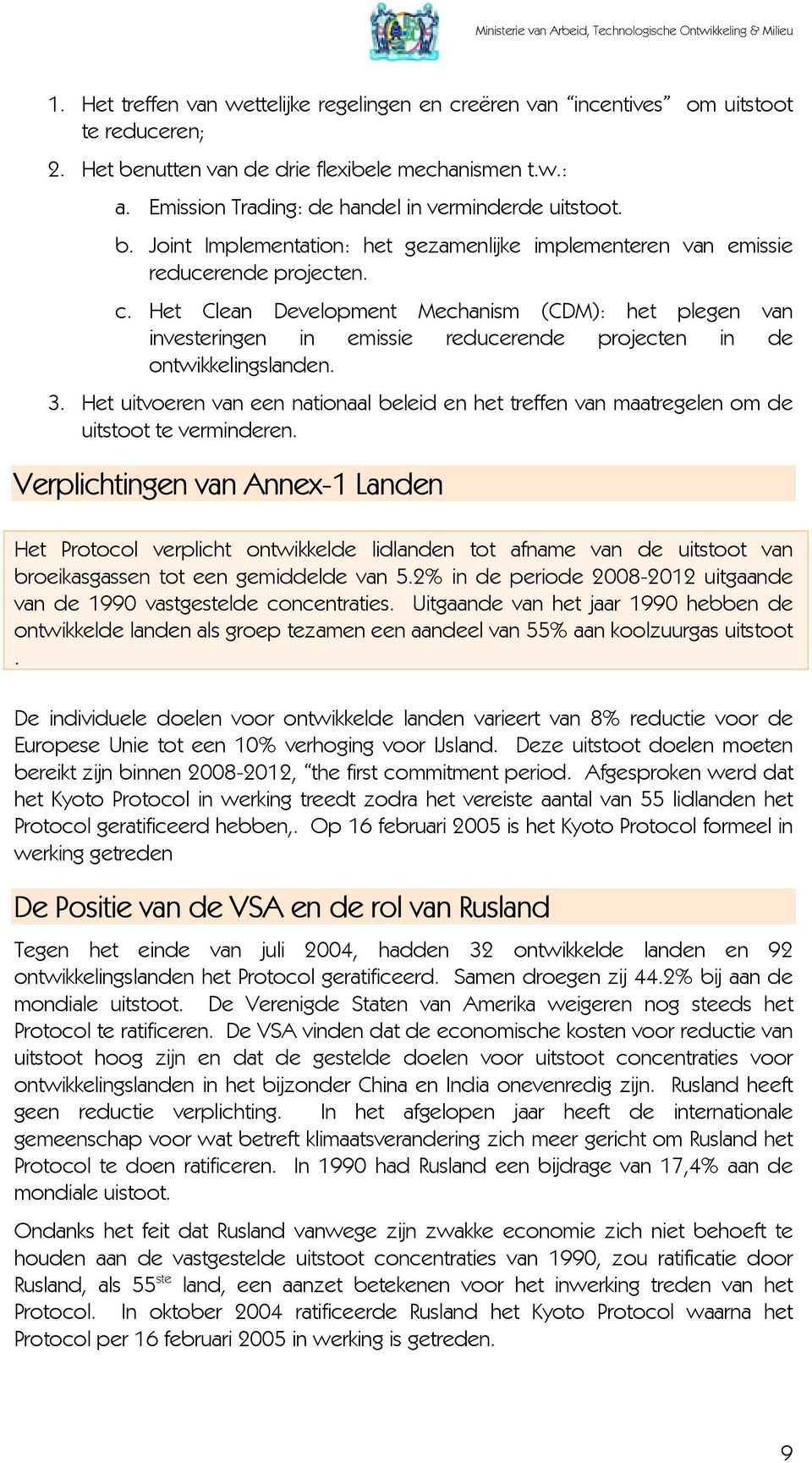 Het Clean Development Mechanism (CDM): het plegen van investeringen in emissie reducerende projecten in de ontwikkelingslanden. 3.