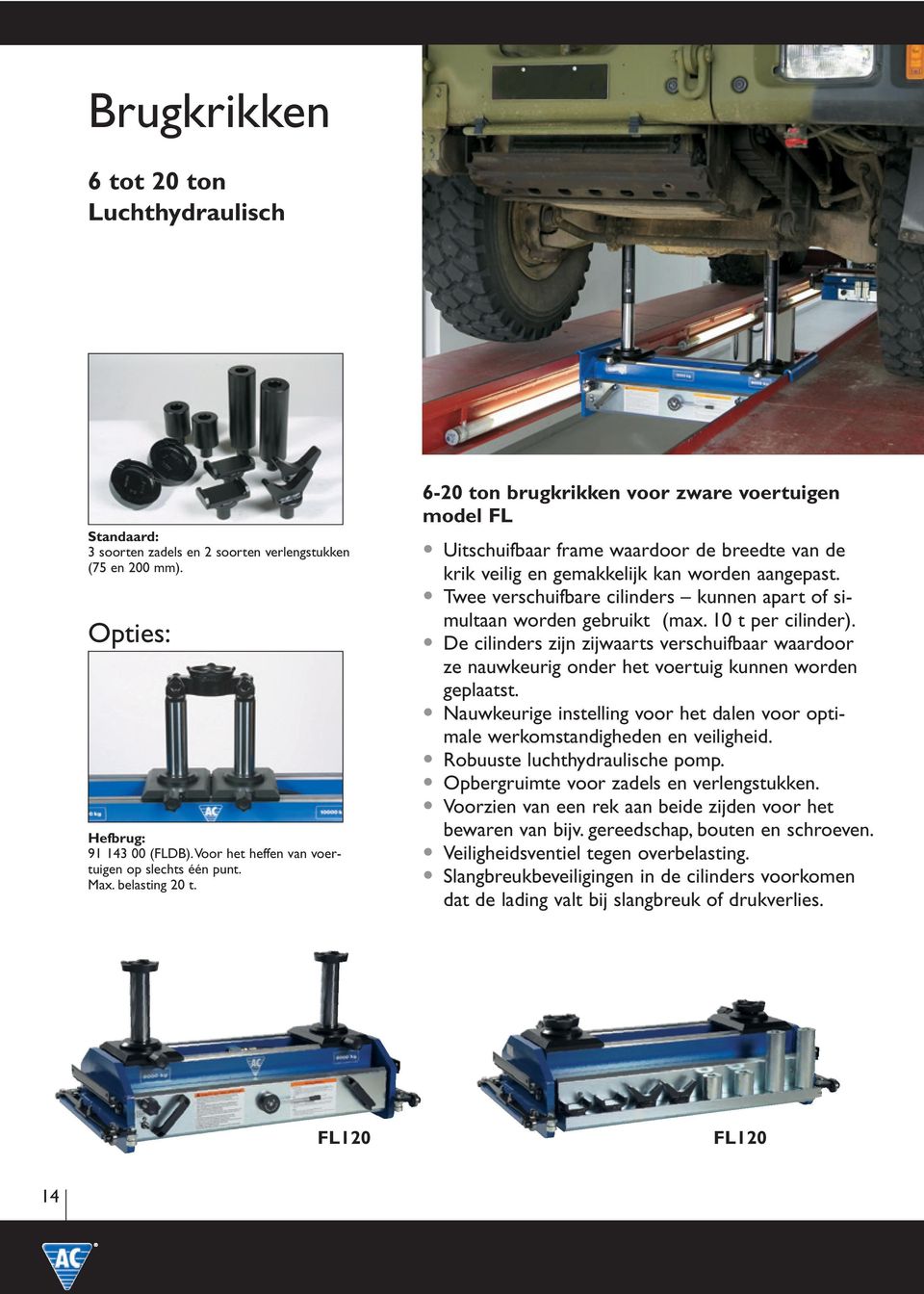 Twee verschuifbare cilinders kunnen apart of simultaan worden gebruikt (max. 10 t per cilinder).