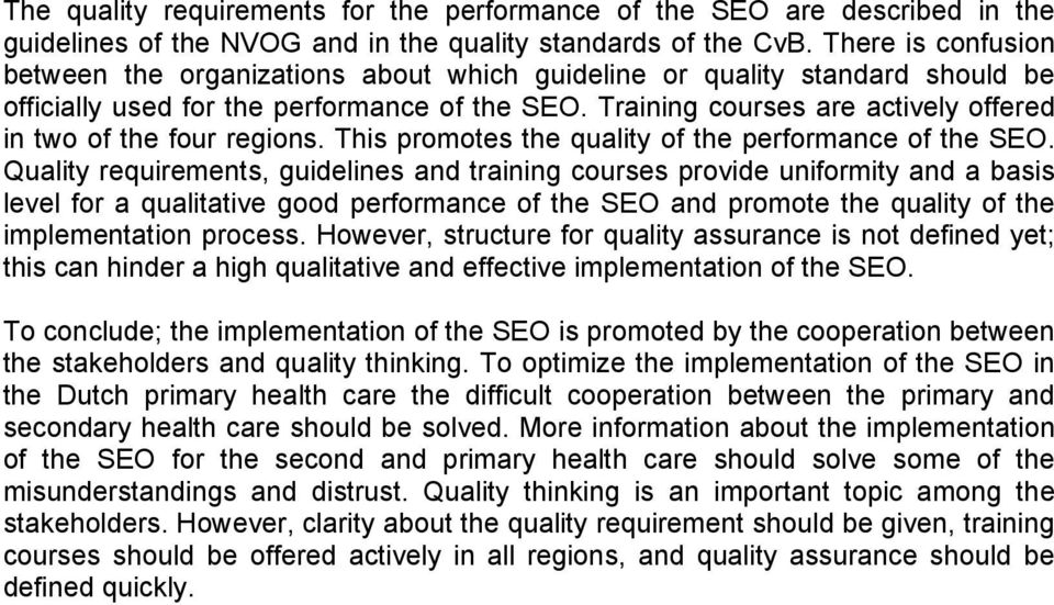 Training courses are actively offered in two of the four regions. This promotes the quality of the performance of the SEO.