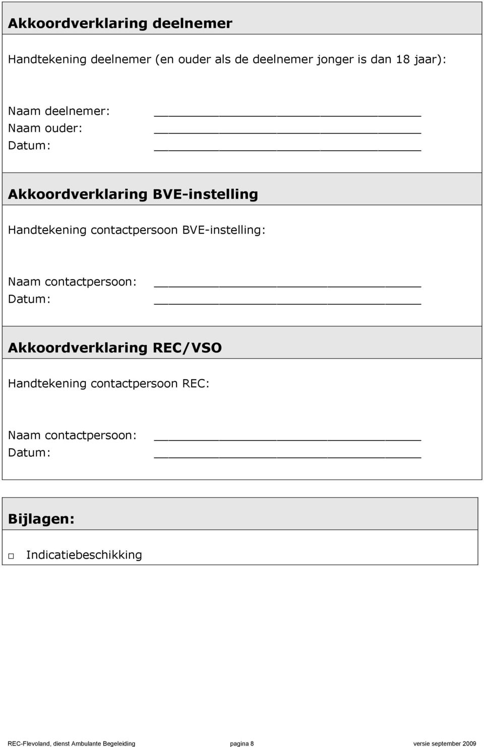 Naam contactpersoon: Datum: Akkoordverklaring REC/VSO Handtekening contactpersoon REC: Naam contactpersoon: