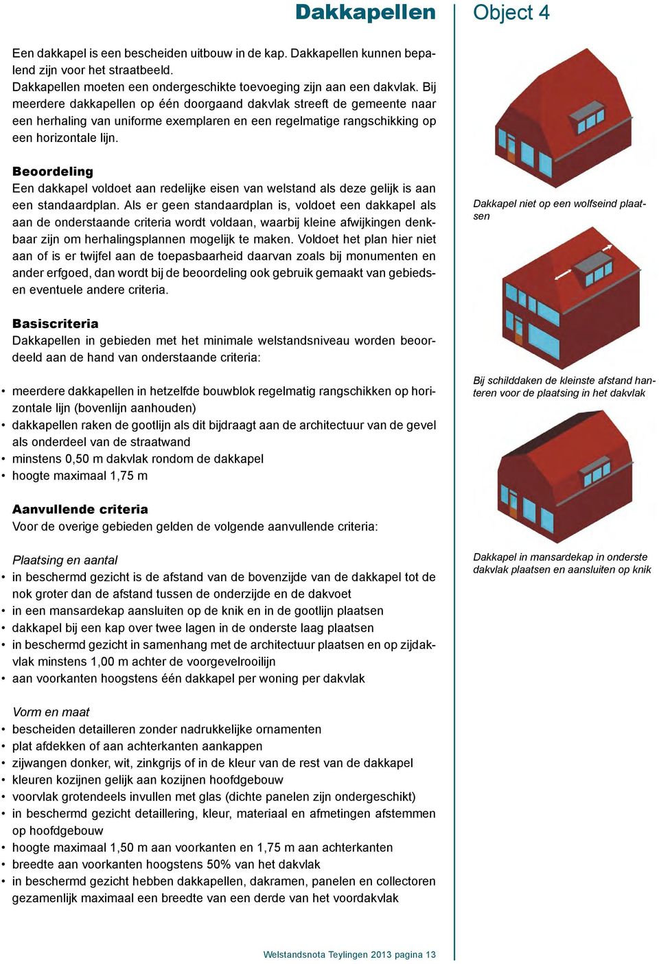 Beoordeling Een dakkapel voldoet aan redelijke eisen van welstand als deze gelijk is aan een standaardplan.