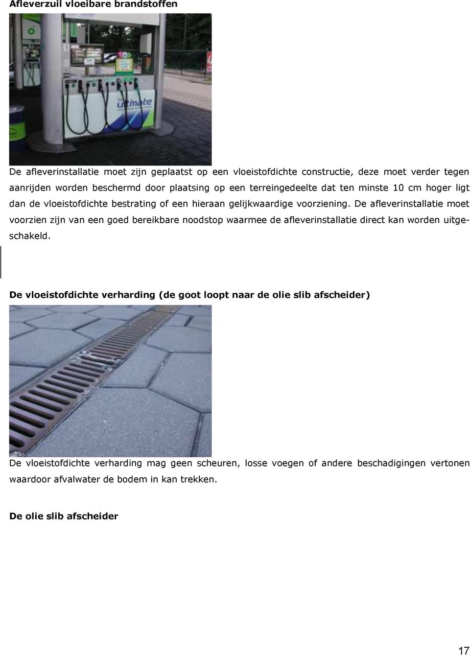 De afleverinstallatie moet voorzien zijn van een goed bereikbare noodstop waarmee de afleverinstallatie direct kan worden uitgeschakeld.