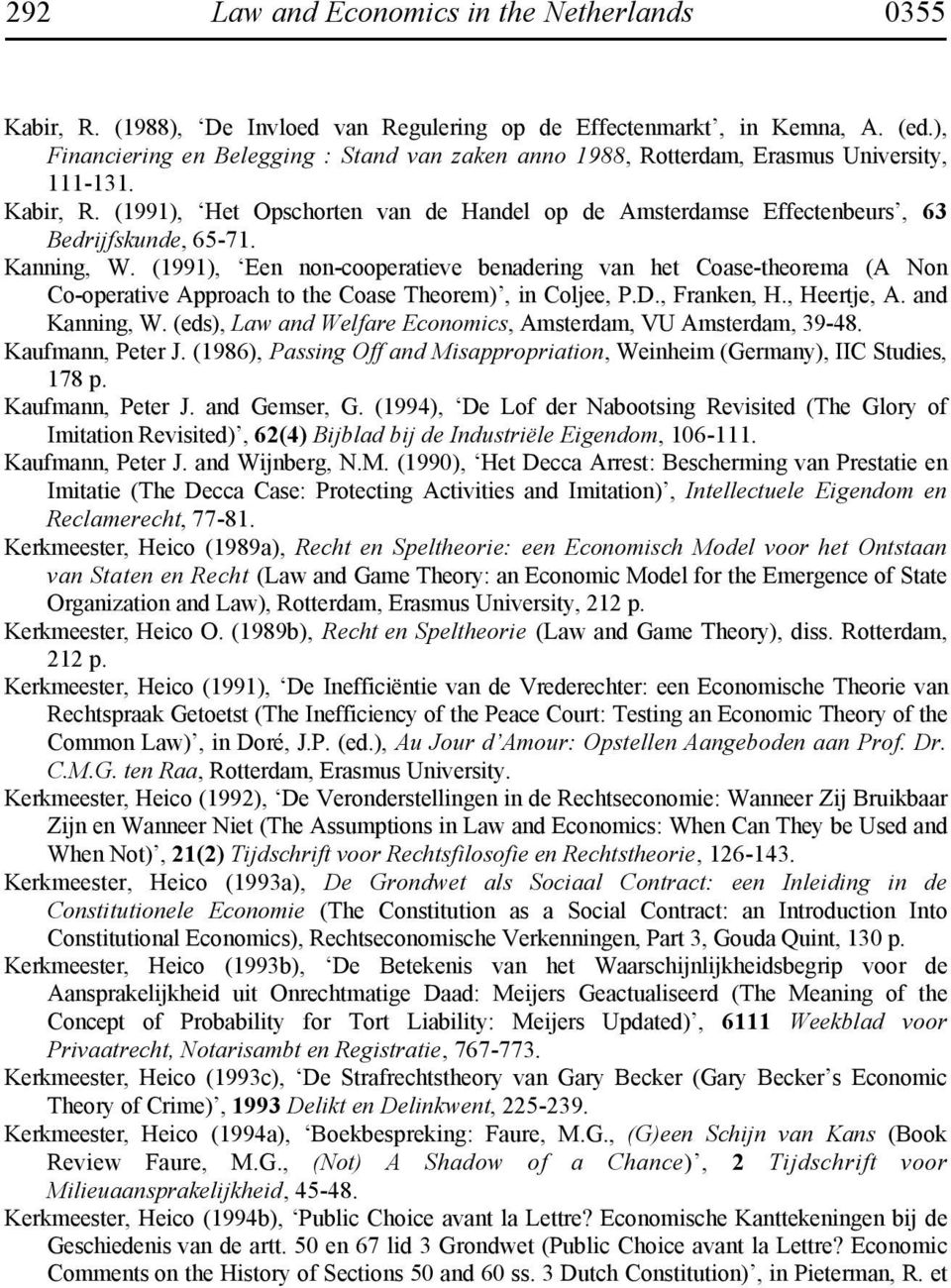 (1991), Het Opschorten van de Handel op de Amsterdamse Effectenbeurs, 63 Bedrijfskunde, 65-71. Kanning, W.