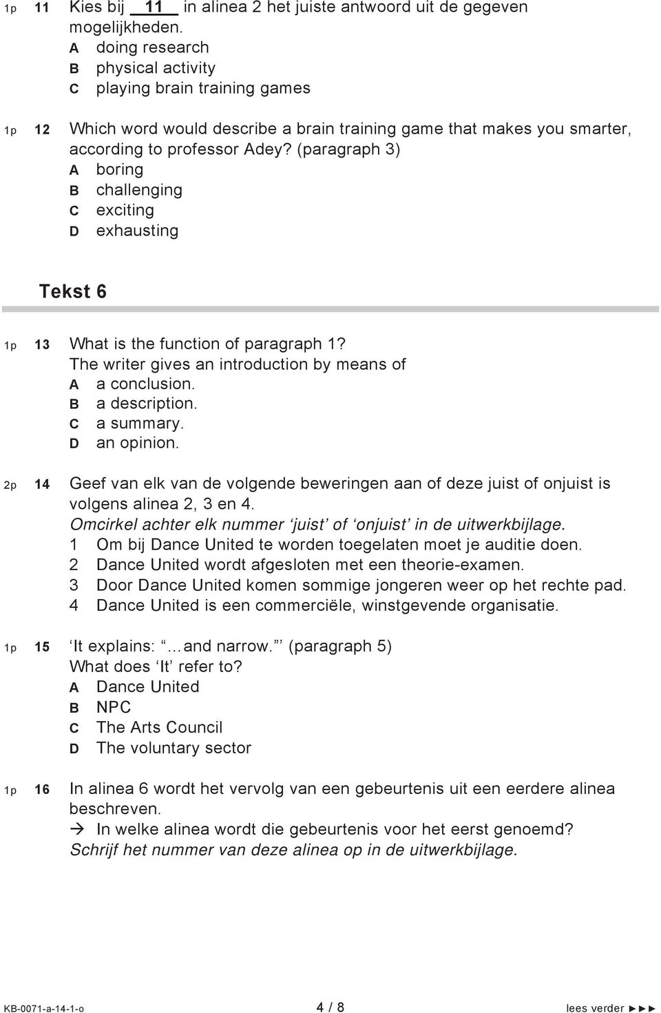 (paragraph 3) A boring B challenging C exciting D exhausting Tekst 6 1p 13 What is the function of paragraph 1? The writer gives an introduction by means of A a conclusion. B a description.