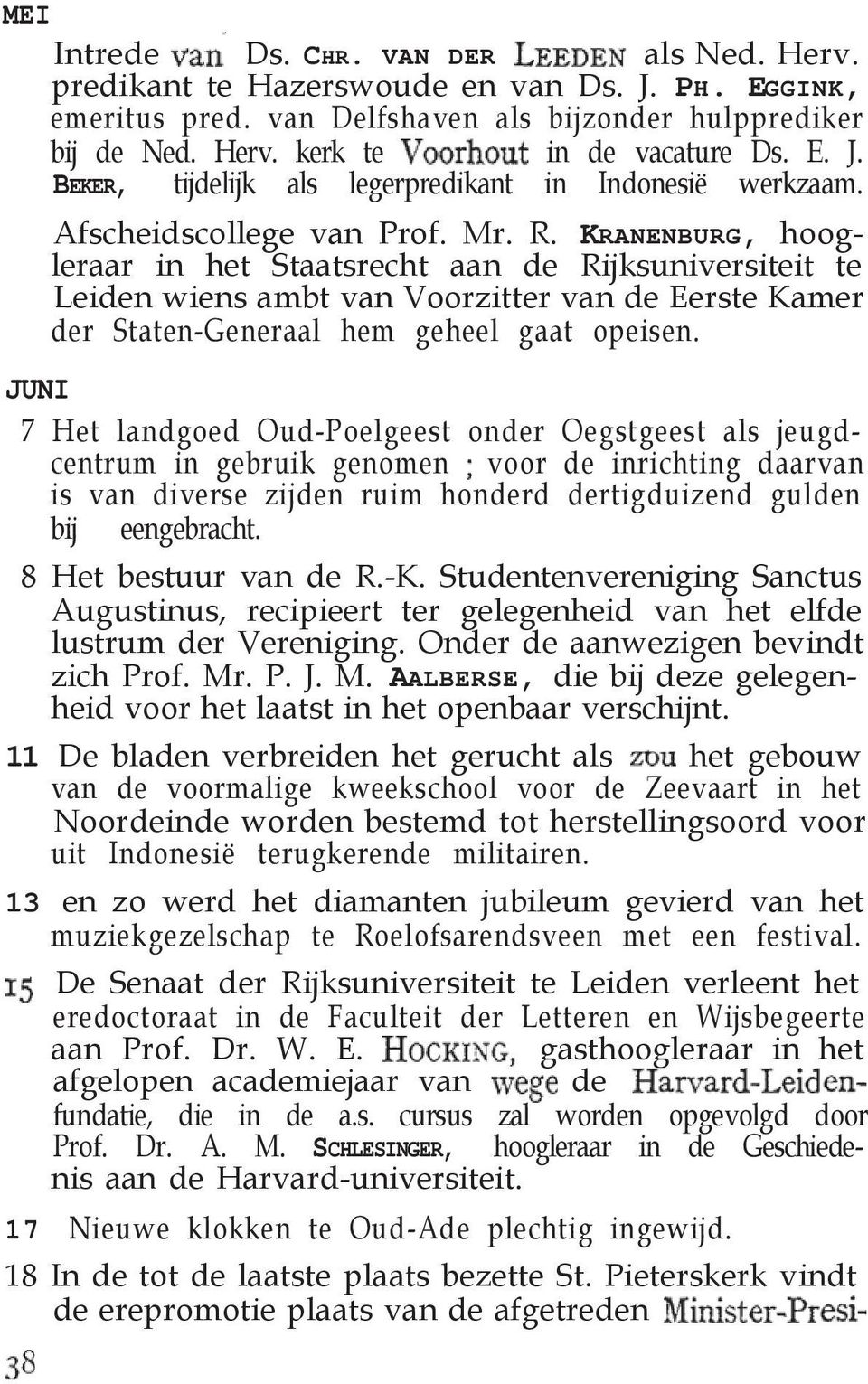 KRANENBURG, hoogleraar in het Staatsrecht aan de Rijksuniversiteit te Leiden wiens ambt van Voorzitter van de Eerste Kamer der Staten-Generaal hem geheel gaat opeisen.