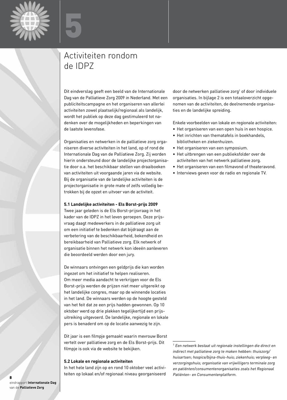 beperkingen van de laatste levensfase. Organisaties en netwerken in de palliatieve zorg organiseren diverse activiteiten in het land, op of rond de Internationale Dag.