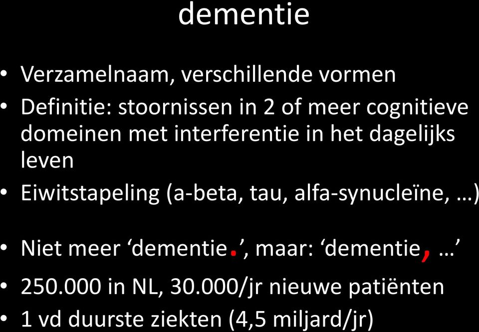 Eiwitstapeling (a-beta, tau, alfa-synucleïne, ) Niet meer dementie.