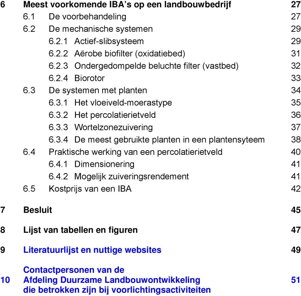 4 Praktische werking van een percolatierietveld 40 6.4.1 Dimensionering 41 6.4.2 Mogelijk zuiveringsrendement 41 6.