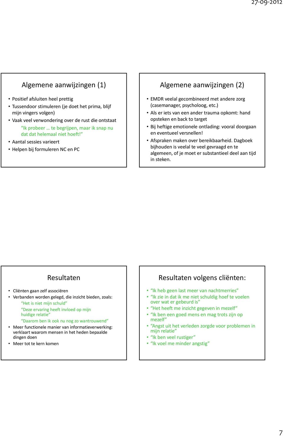 Aantal sessies varieert Helpen bij formuleren NC en PC Algemene aanwijzingen (2) EMDR veelal gecombineerd met andere zorg (casemanager, psycholoog, etc.