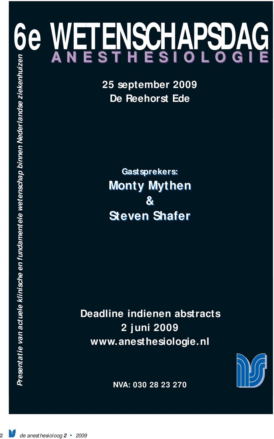 september 2009 De Reehorst Ede Gastsprekers: Monty Mythen & Steven Shafer