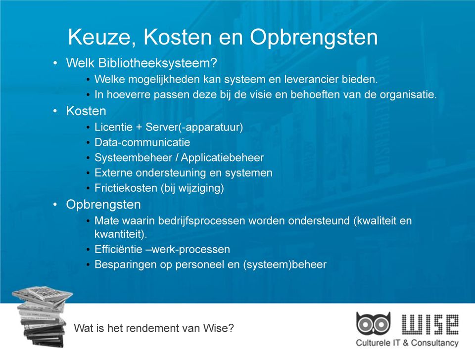 Kosten Licentie + Server(-apparatuur) Data-communicatie Systeembeheer / Applicatiebeheer Externe ondersteuning en systemen