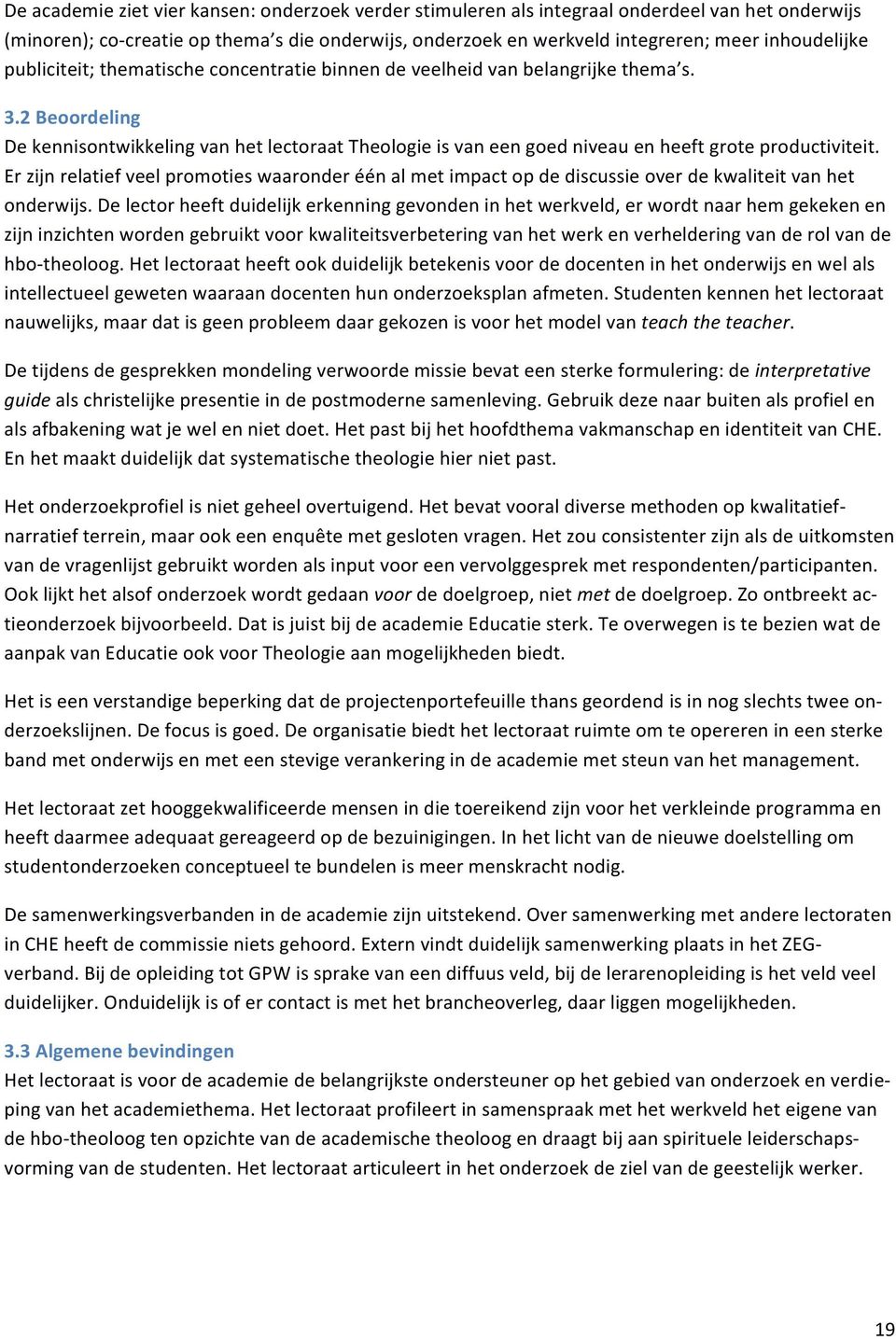 2 Beoordeling De kennisontwikkeling van het lectoraat Theologie is van een goed niveau en heeft grote productiviteit.