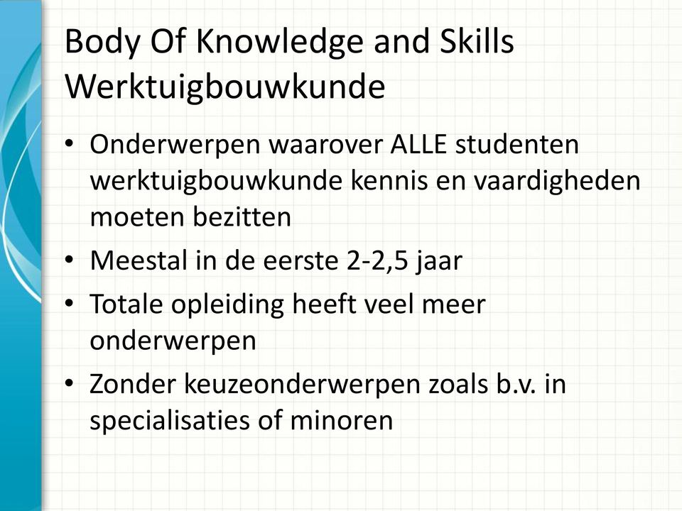 bezitten Meestal in de eerste 2-2,5 jaar Totale opleiding heeft veel