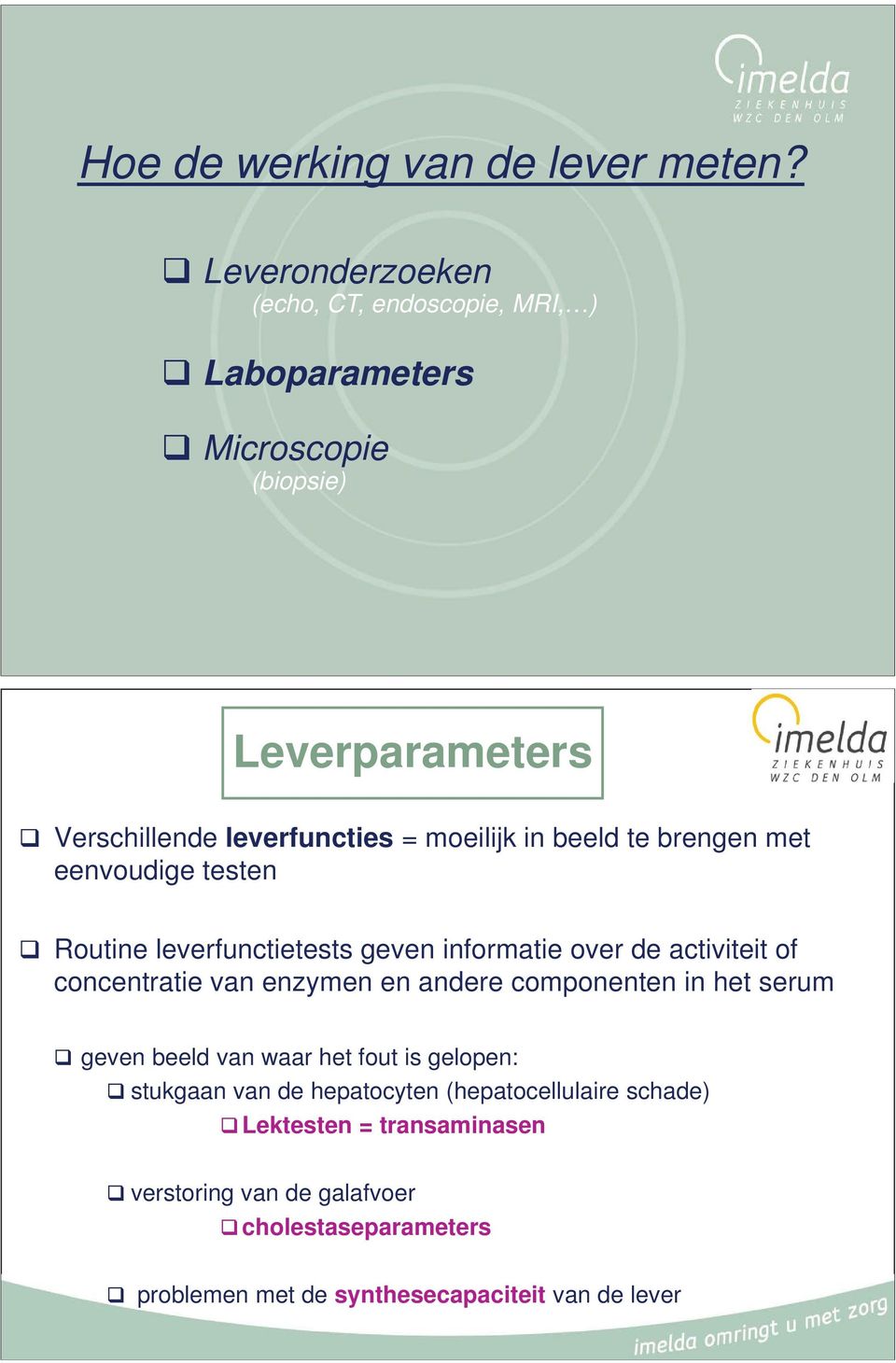 moeilijk in beeld te brengen met eenvoudige testen Routine leverfunctietests geven informatie over de activiteit of concentratie van enzymen