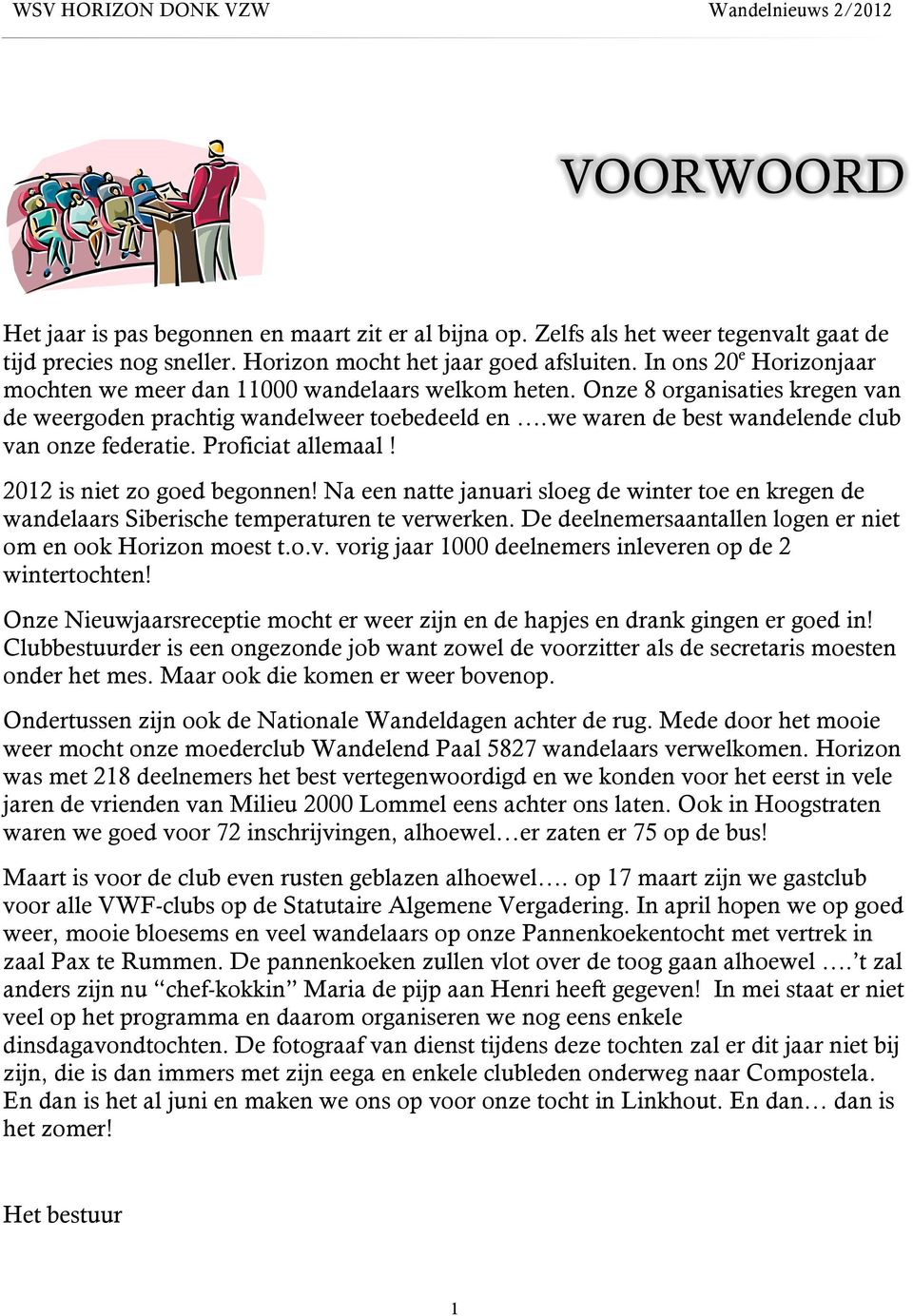 we waren de best wandelende club van onze federatie. Proficiat allemaal! 2012 is niet zo goed begonnen!