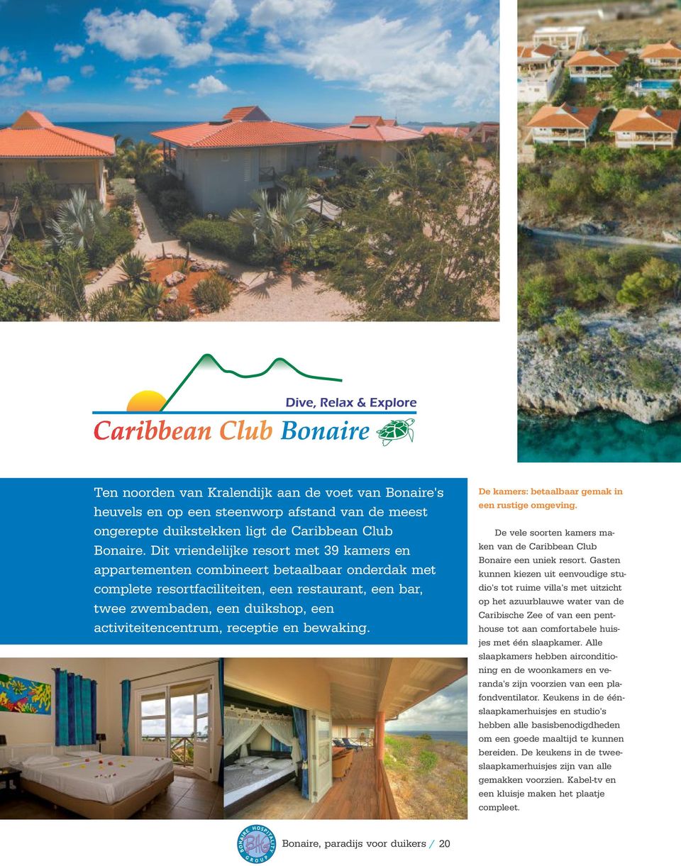 receptie en bewaking. De kamers: betaalbaar gemak in een rustige omgeving. De vele soorten kamers maken van de Caribbean Club Bonaire een uniek resort.