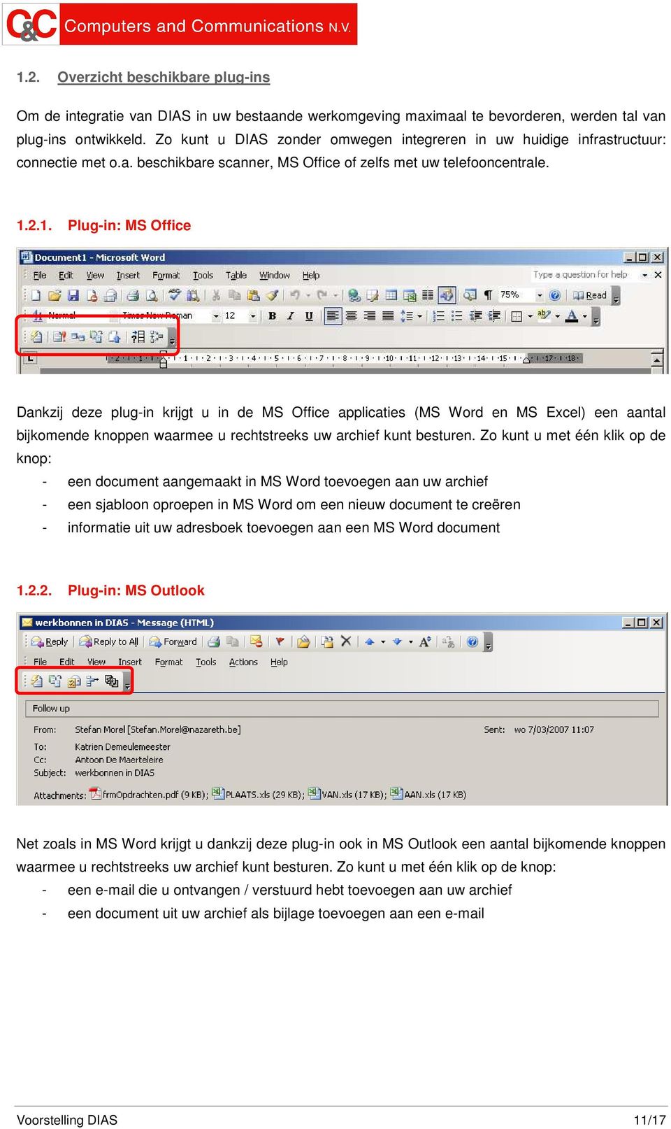 2.1. Plug-in: MS Office Dankzij deze plug-in krijgt u in de MS Office applicaties (MS Word en MS Excel) een aantal bijkomende knoppen waarmee u rechtstreeks uw archief kunt besturen.