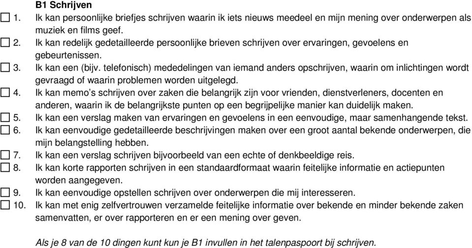 telefonisch) mededelingen van iemand anders opschrijven, waarin om inlichtingen wordt gevraagd of waarin problemen worden uitgelegd. 4.