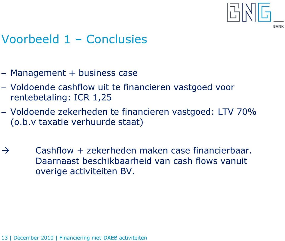 Daarnaast beschikbaarheid van cash flows vanuit overige activiteiten BV.