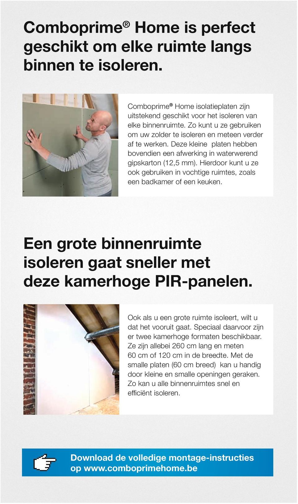 Hierdoor kunt u ze ook gebruiken in vochtige ruimtes, zoals een badkamer of een keuken. Een grote binnenruimte isoleren gaat sneller met deze kamerhoge PIR-panelen.