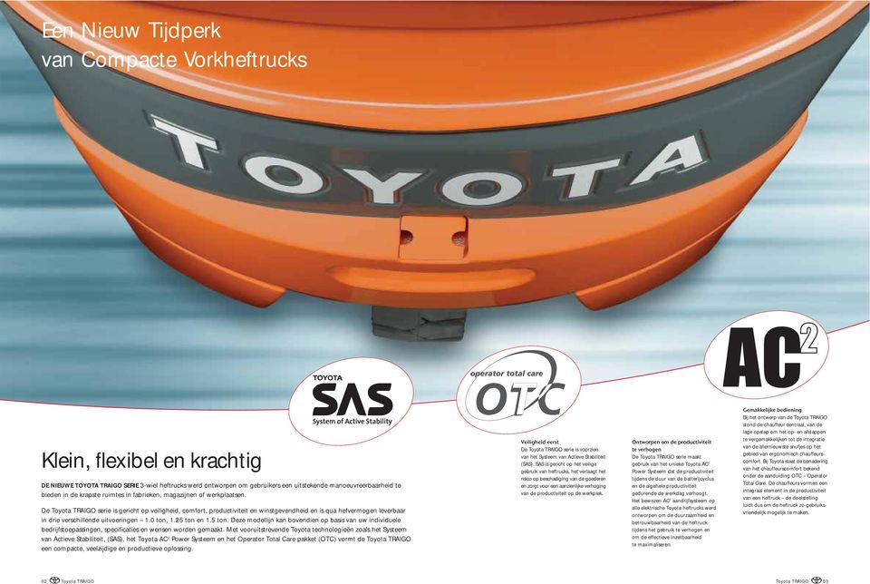 De Toyota TRAIGO serie is gericht op veiligheid, comfort, productiviteit en winstgevendheid en is qua hefvermogen leverbaar in drie verschillende uitvoeringen 1.0 ton, 1.25 ton 